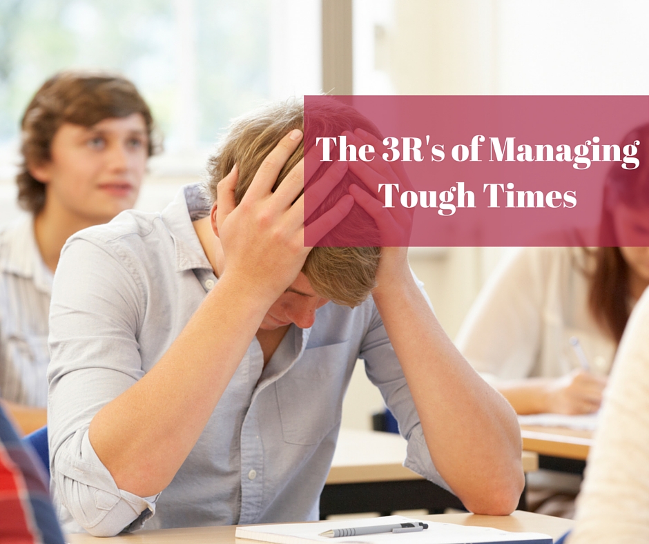 THE 3 R’S OF MANAGING TOUGH TIMES